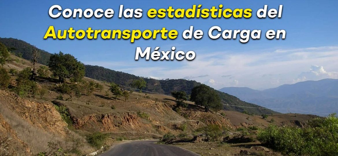 Conoce las estadísticas del Autotransporte de Carga en México